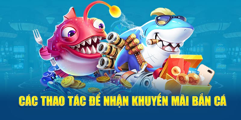 Các thao tác để nhận khuyến mãi bắn cá