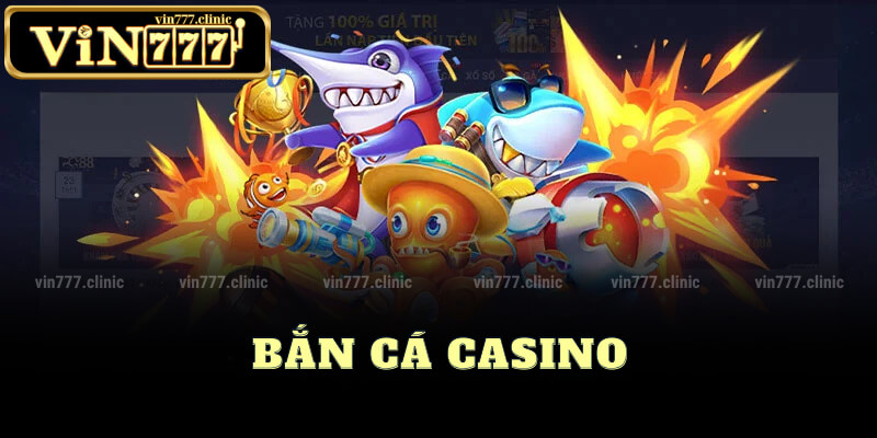 Chơi Bắn Cá Casino