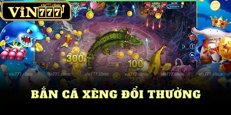 Bắn Cá Xèng Đổi Thưởng