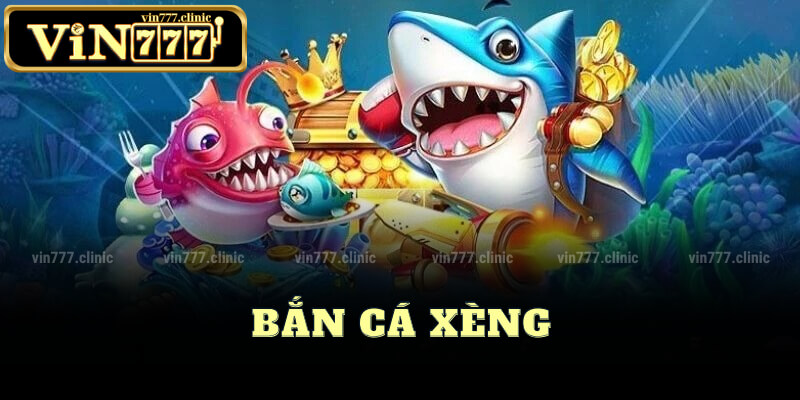 Chơi Bắn Cá Xèng