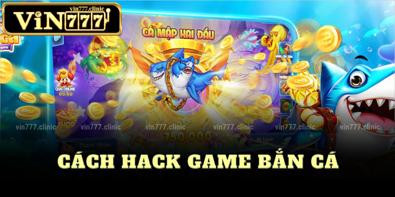 Cách Hack Game Bắn Cá