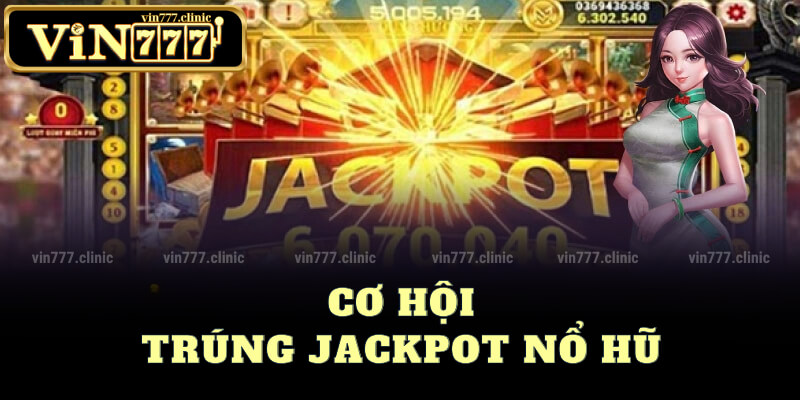 Cơ Hội Trúng Jackpot Nổ Hũ