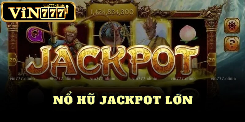 Nổ Hũ Jackpot Lớn