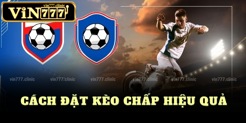 Cách Đặt Kèo Chấp Hiệu Quả