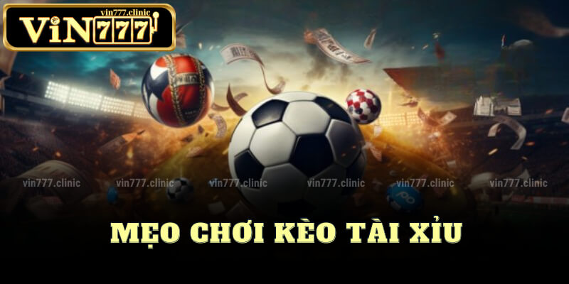 Mẹo Chơi Kèo Tài Xỉu