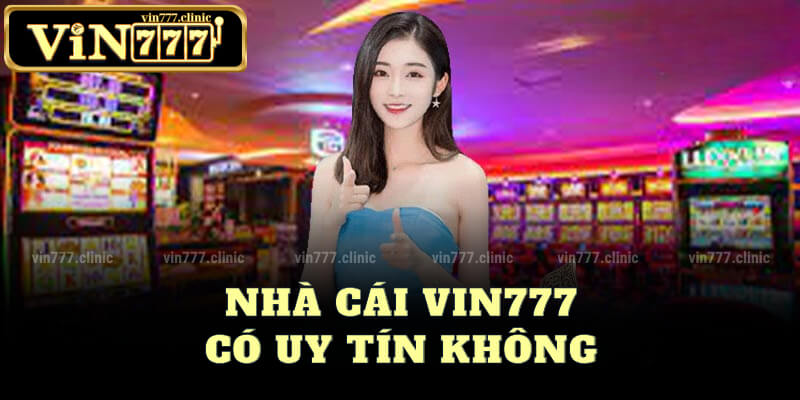 Nhà Cái Vin777 Có Uy Tín Không