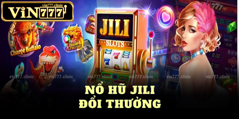 Nổ Hũ Jili Đổi Thưởng