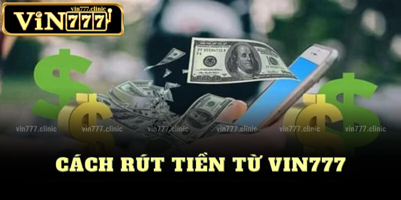 Cách Rút Tiền Từ Vin777