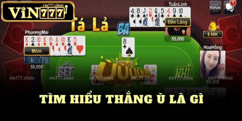 Tìm Hiểu Thắng Ù Là Gì